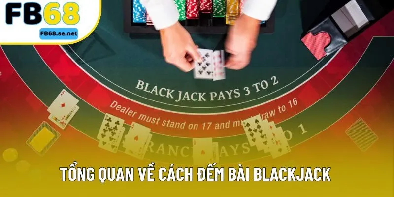 Tổng quan về cách đếm bài Blackjack  Tổng quan về cách đếm bài Blackjack