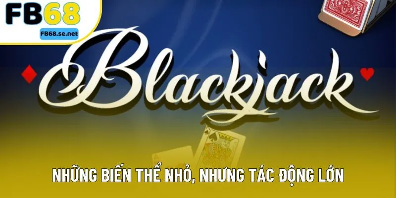 Những biến thể nhỏ, nhưng tác động lớn  Những biến thể nhỏ, nhưng tác động lớn